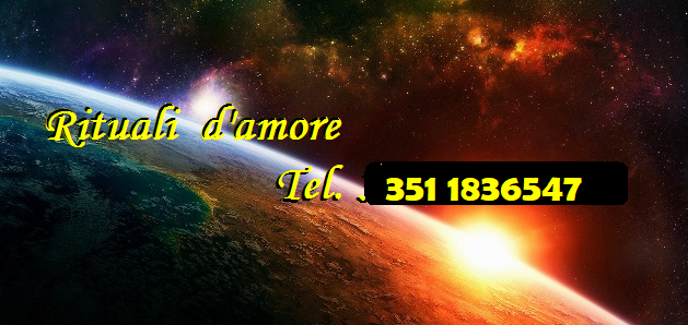 RITUALI D'AMORE FATTURE D'AMORE INCANTESIMI D'AMORE