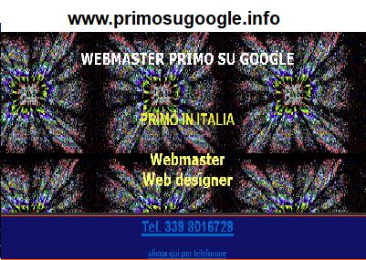 www.primosugoogle.info -
WEBMASTER primo su Google  creazione siti internet - specialista SEO crea siti web ai primi posti su internet