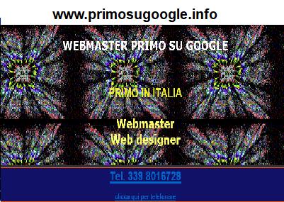 www.primosugoogle.info -
WEBMASTER primo su Google  creazione siti internet - specialista SEO crea siti web ai primi posti su internet